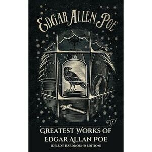 Greatest Works of Edgar Allan Poe (Deluxe Hardbound Edition) -- Edgar Allan Poe